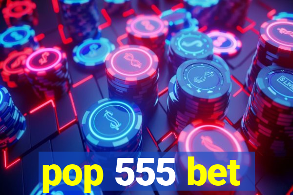 pop 555 bet